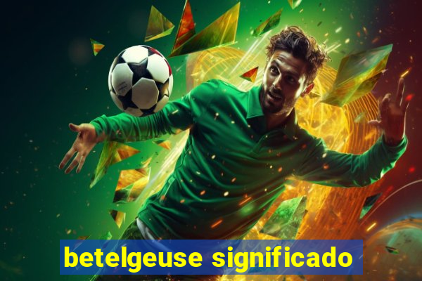 betelgeuse significado